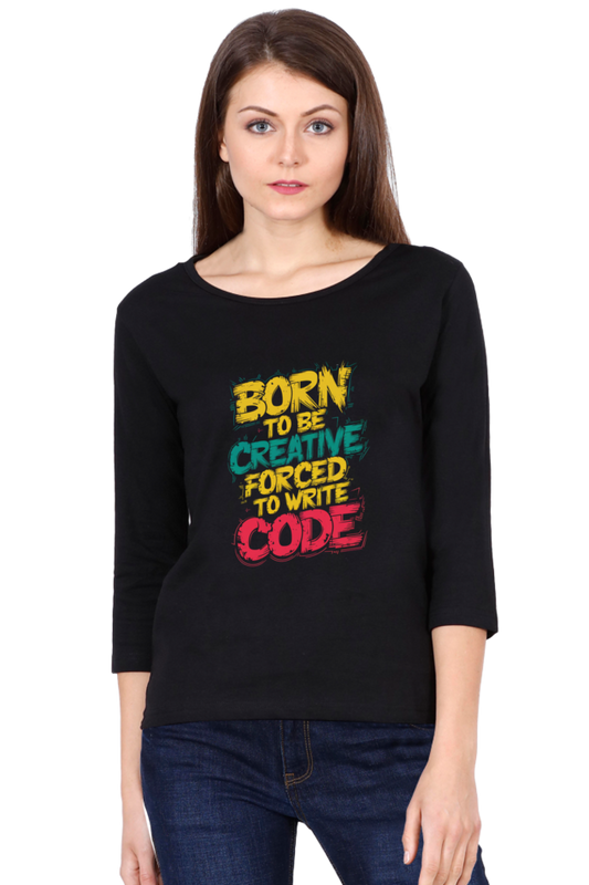 Women's Full Sleeve T-Shirt - "Born to Be Creative" Quote Design