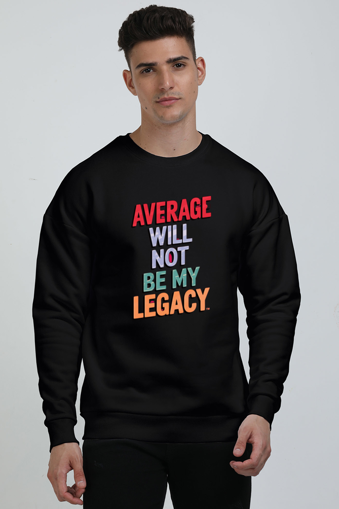 Unisex Sweatshirt - "Average Will Not Be My Legacy" Design