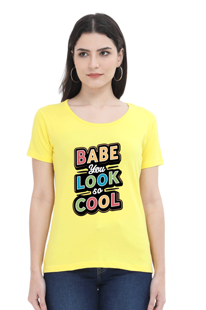 Women's Half Sleeve T-Shirt - "Babe You Look So Cool" Quote Design