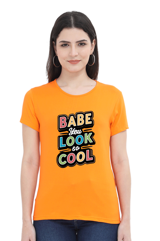 Women's Half Sleeve T-Shirt - "Babe You Look So Cool" Quote Design