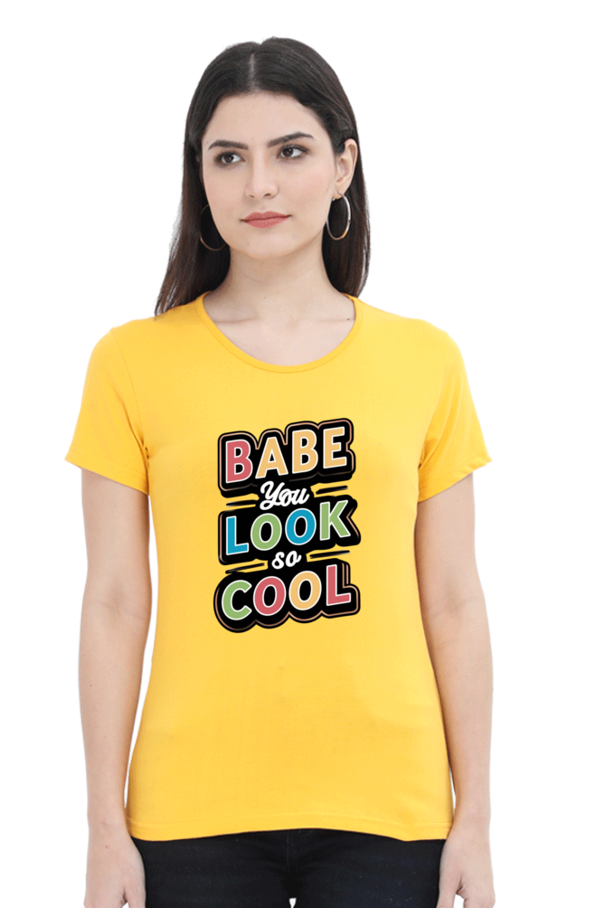 Women's Half Sleeve T-Shirt - "Babe You Look So Cool" Quote Design