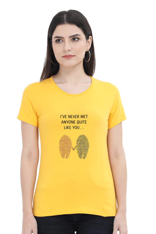 Women's T-Shirt - "Never Met Anyone Like You" Design