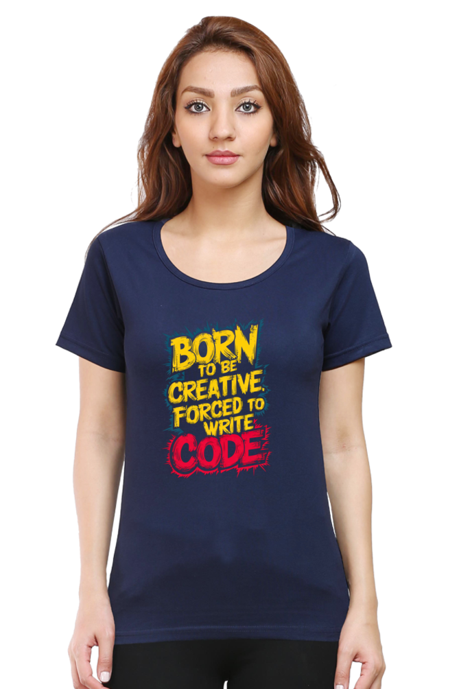 Women's Half Sleeve T-Shirt - "Born to Be Creative" Quote Design