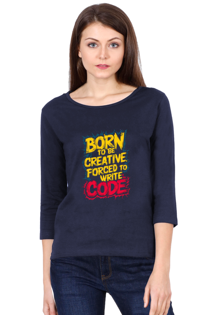 Women's Full Sleeve T-Shirt - "Born to Be Creative" Quote Design