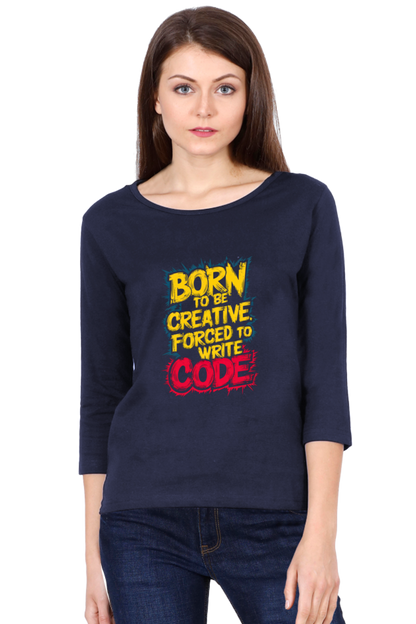 Women's Full Sleeve T-Shirt - "Born to Be Creative" Quote Design