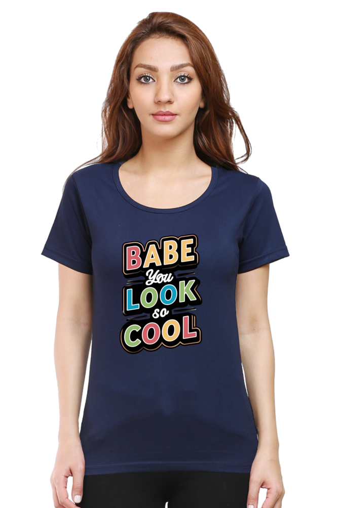 Women's Half Sleeve T-Shirt - "Babe You Look So Cool" Quote Design