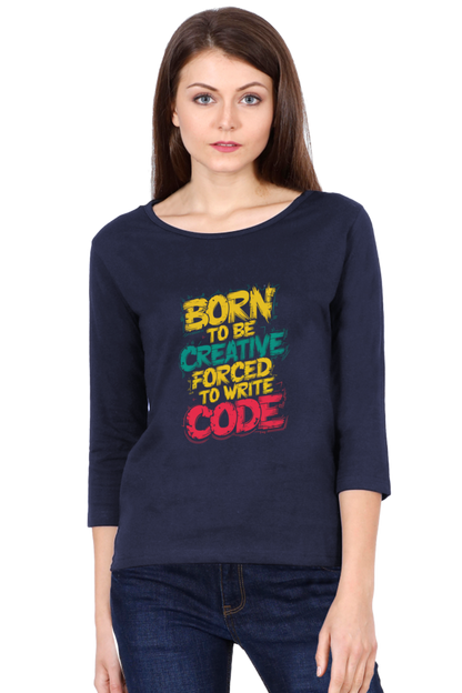 Women's Full Sleeve T-Shirt - "Born to Be Creative" Quote Design