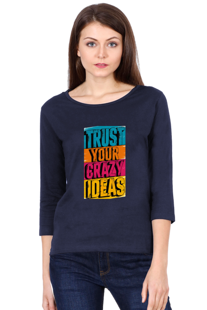 Women's Full Sleeve T-Shirt - "Trust Your Crazy Ideas" Quote Design
