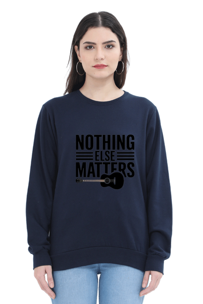 "Nothing Else Matters – Your Go-To Unisex Sweatshirt"