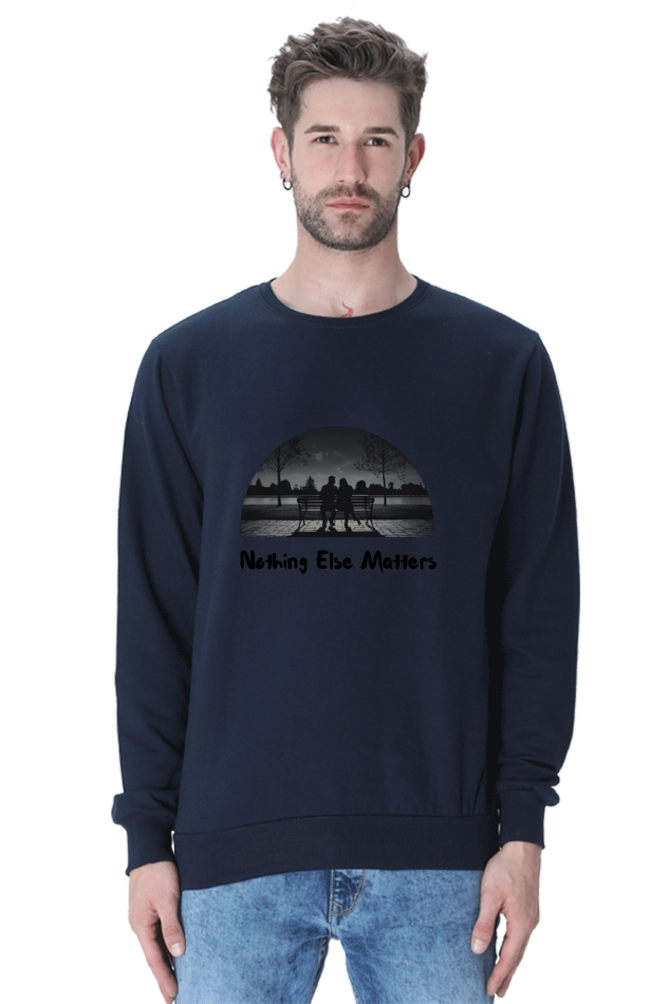 "Nothing Else Matters – Your Go-To Unisex Sweatshirt"