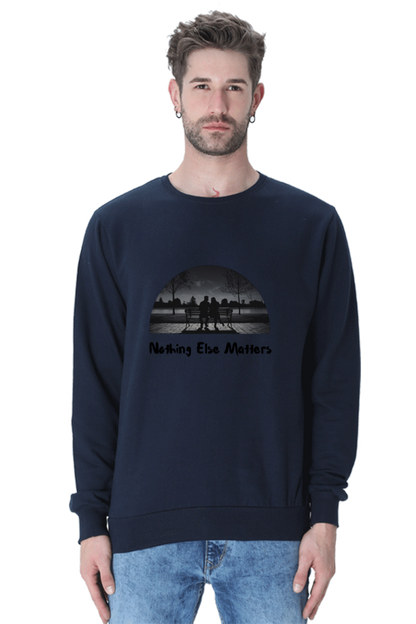 "Nothing Else Matters – Your Go-To Unisex Sweatshirt"