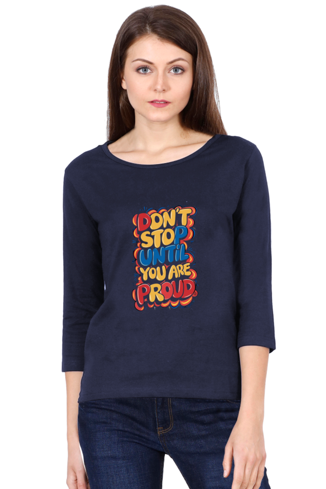 Women's Full Sleeve T-Shirt - "Don’t Stop Until You Are Proud" Quote Design