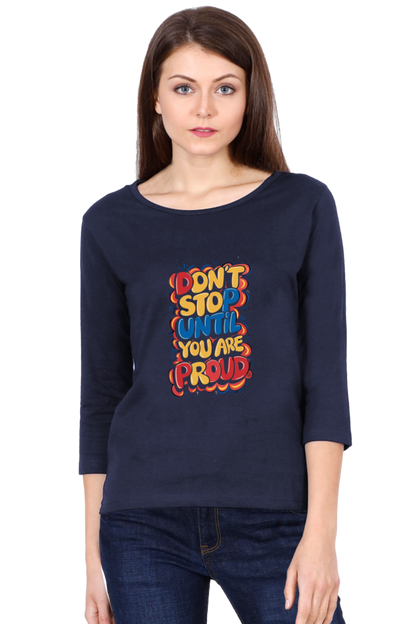 Women's Full Sleeve T-Shirt - "Don’t Stop Until You Are Proud" Quote Design