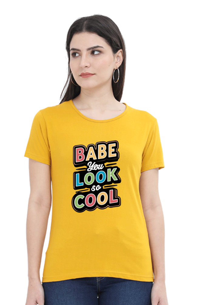 Women's Half Sleeve T-Shirt - "Babe You Look So Cool" Quote Design