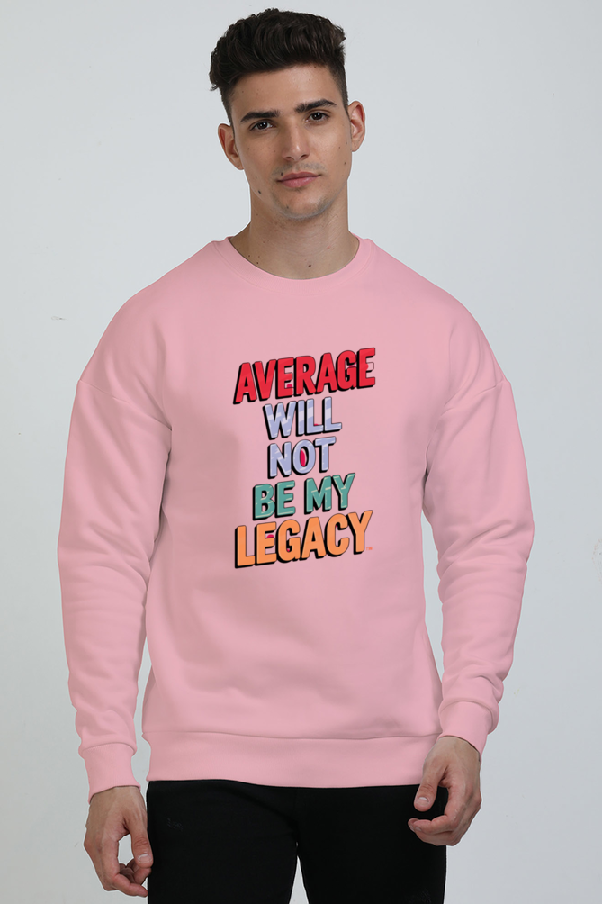 Unisex Sweatshirt - "Average Will Not Be My Legacy" Design