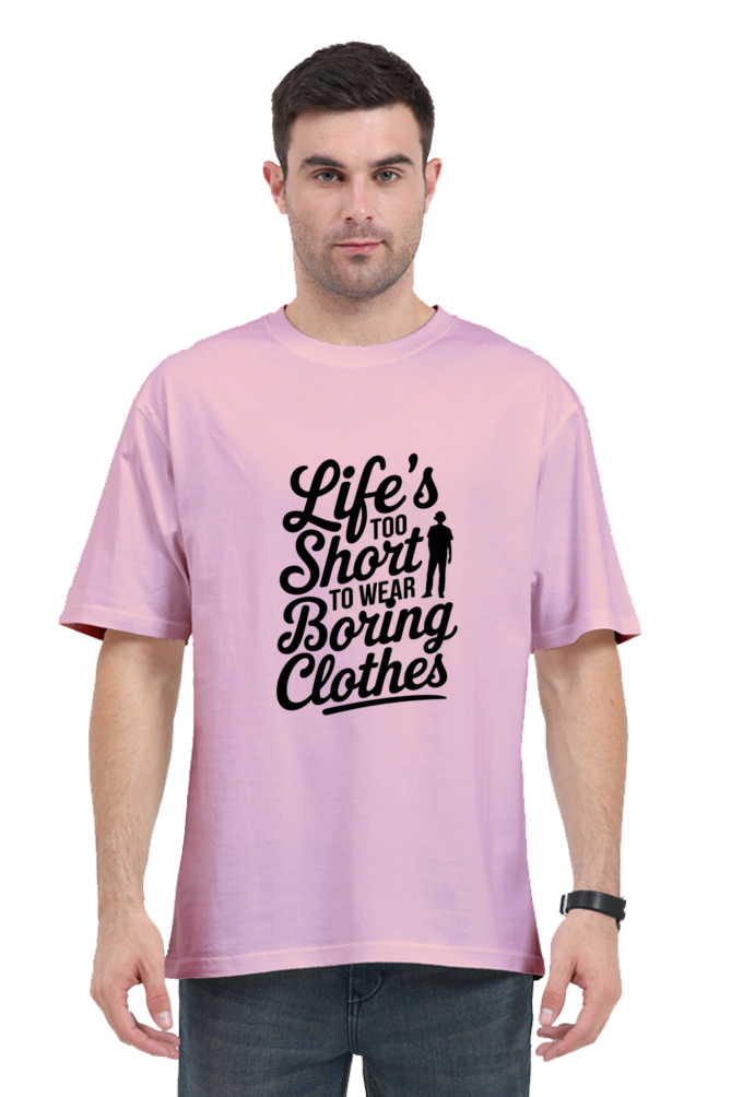 Unisex T-Shirt - "Life is Too Short to Wear Boring Clothes" Design