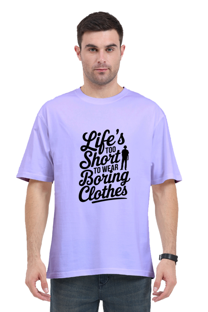 Unisex T-Shirt - "Life is Too Short to Wear Boring Clothes" Design