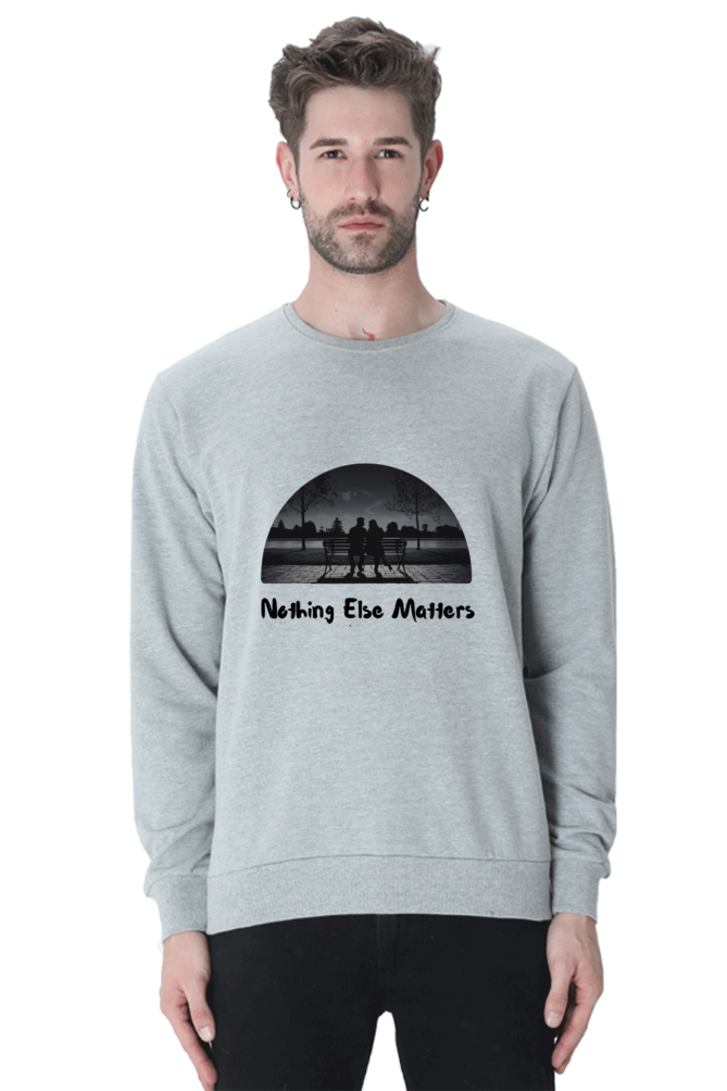 "Nothing Else Matters – Your Go-To Unisex Sweatshirt"