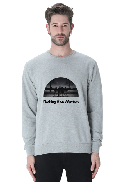 "Nothing Else Matters – Your Go-To Unisex Sweatshirt"
