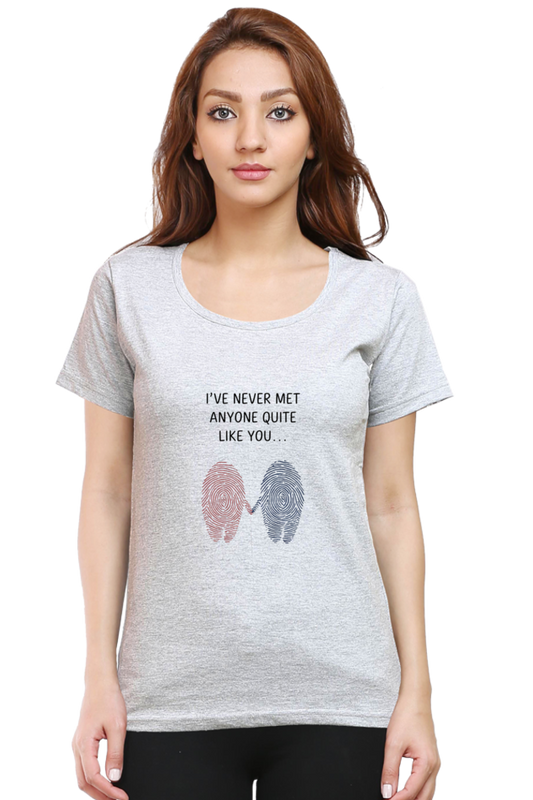 Female T-Shirt - "Never Met Anyone Like You" Quote Design