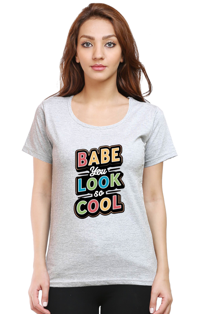 Women's Half Sleeve T-Shirt - "Babe You Look So Cool" Quote Design