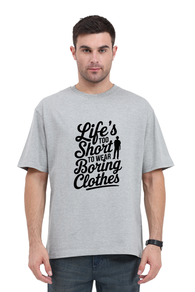 Unisex T-Shirt - "Life is Too Short to Wear Boring Clothes" Design