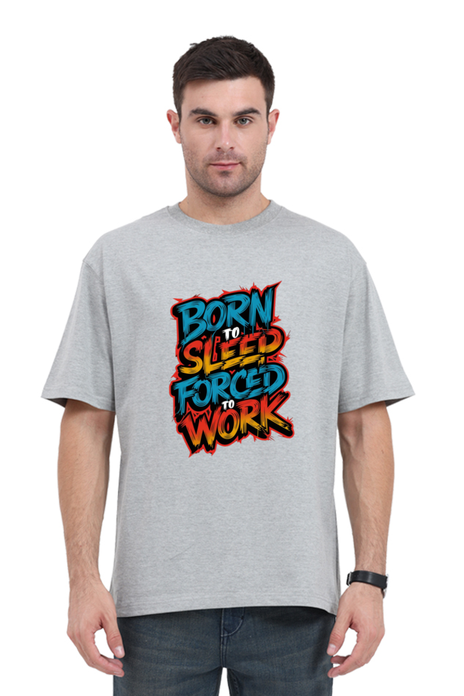 Regular Unisex Oversized T-Shirt - "Born to Sleep, Forced to Work" Design