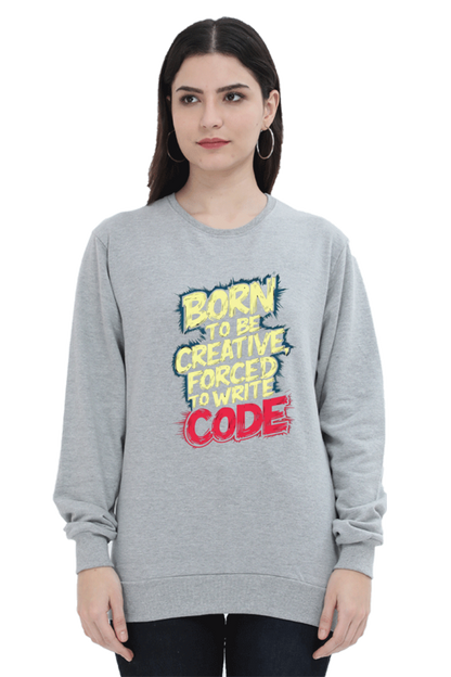 Unisex Sweatshirt - "Born To Be Creative" Design