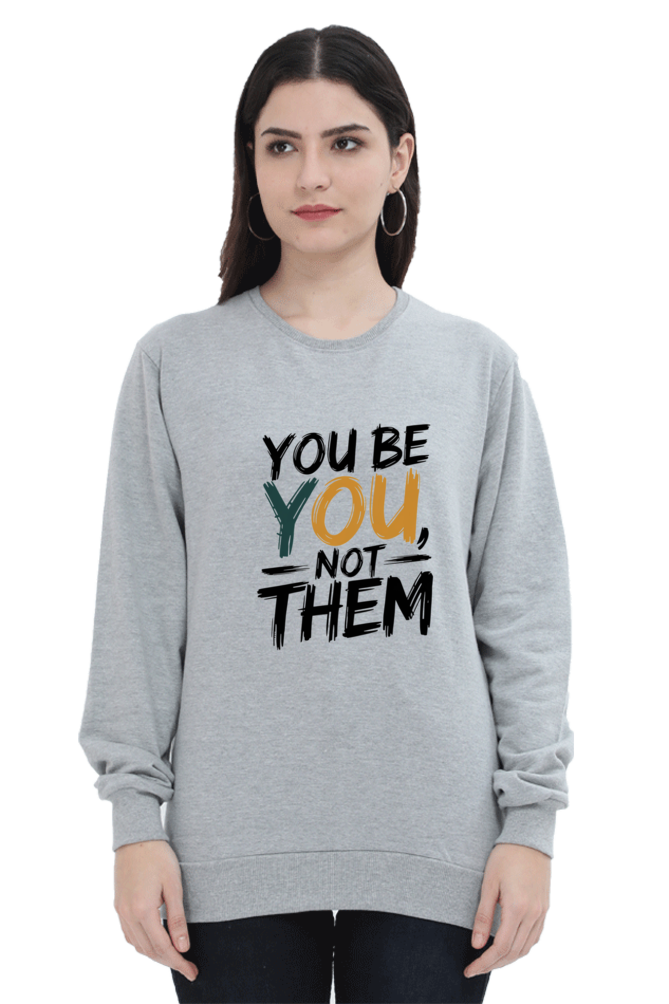 Unisex Sweatshirt - "You Be You, Not Them" Design