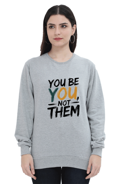 Unisex Sweatshirt - "You Be You, Not Them" Design