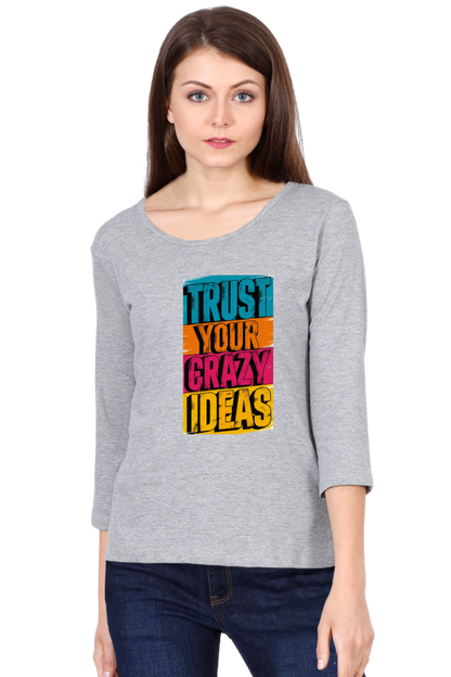 Women's Full Sleeve T-Shirt - "Trust Your Crazy Ideas" Quote Design