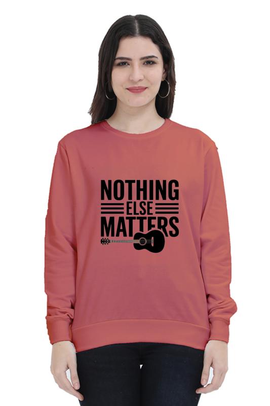 "Nothing Else Matters – Your Go-To Unisex Sweatshirt"