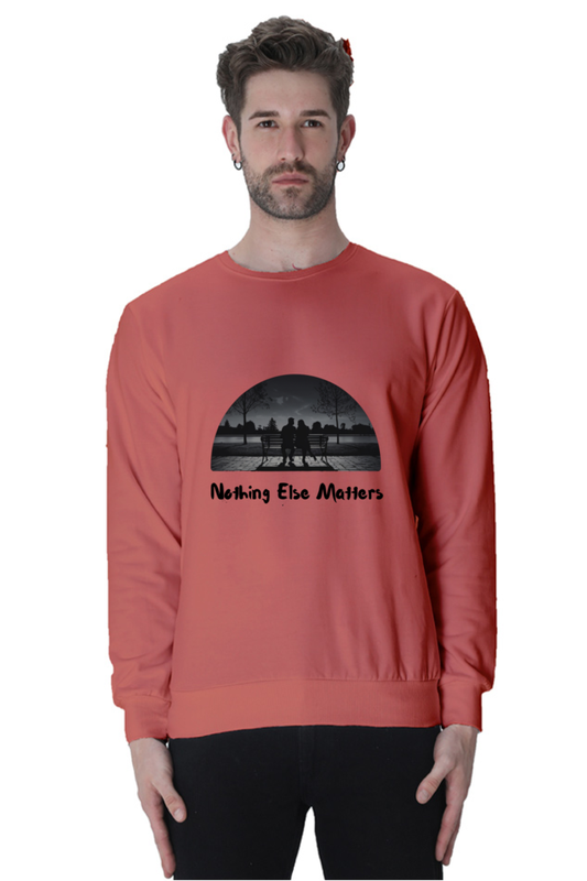 "Nothing Else Matters – Your Go-To Unisex Sweatshirt"