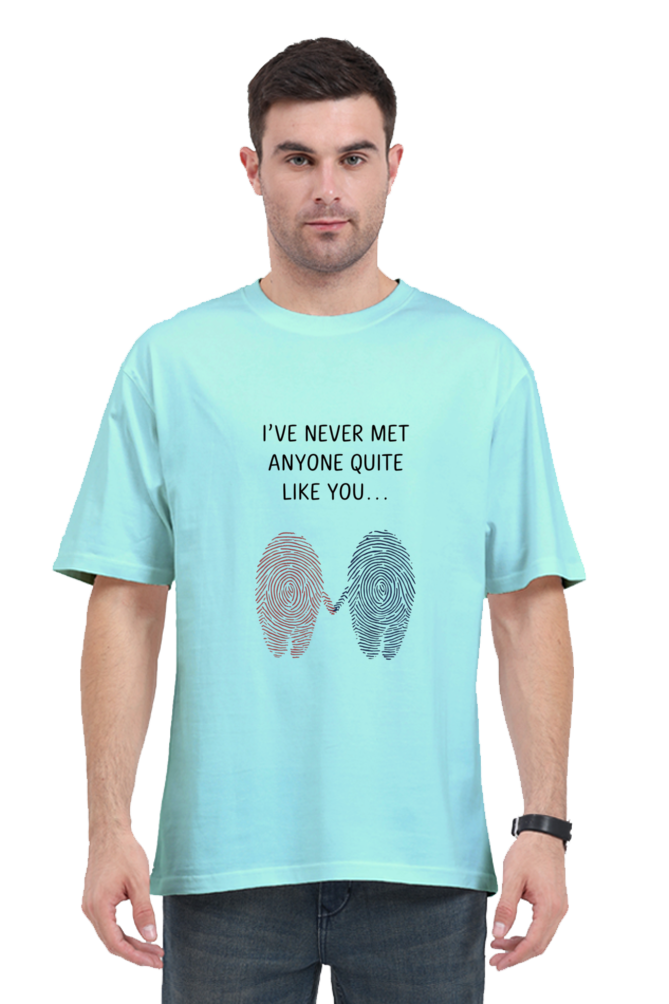 Unisex Oversized T-Shirt - "Never Met Anyone Like You" Design