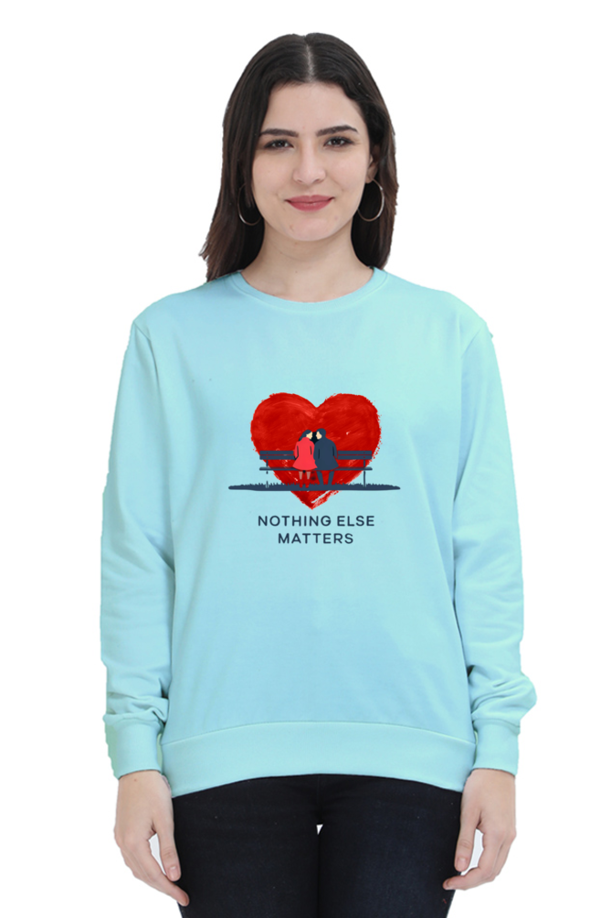 "Nothing Else Matters – Your Go-To Unisex Sweatshirt"