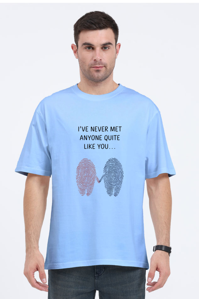 Unisex Oversized T-Shirt - "Never Met Anyone Like You" Design