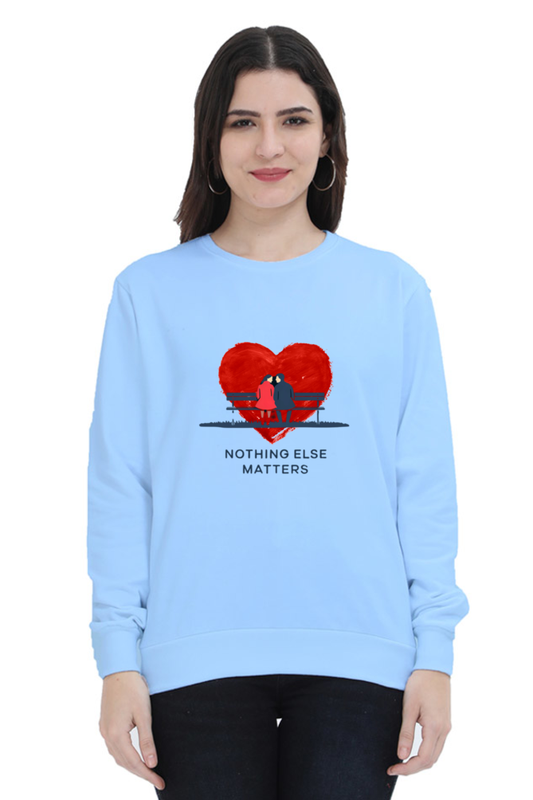 "Nothing Else Matters – Your Go-To Unisex Sweatshirt"