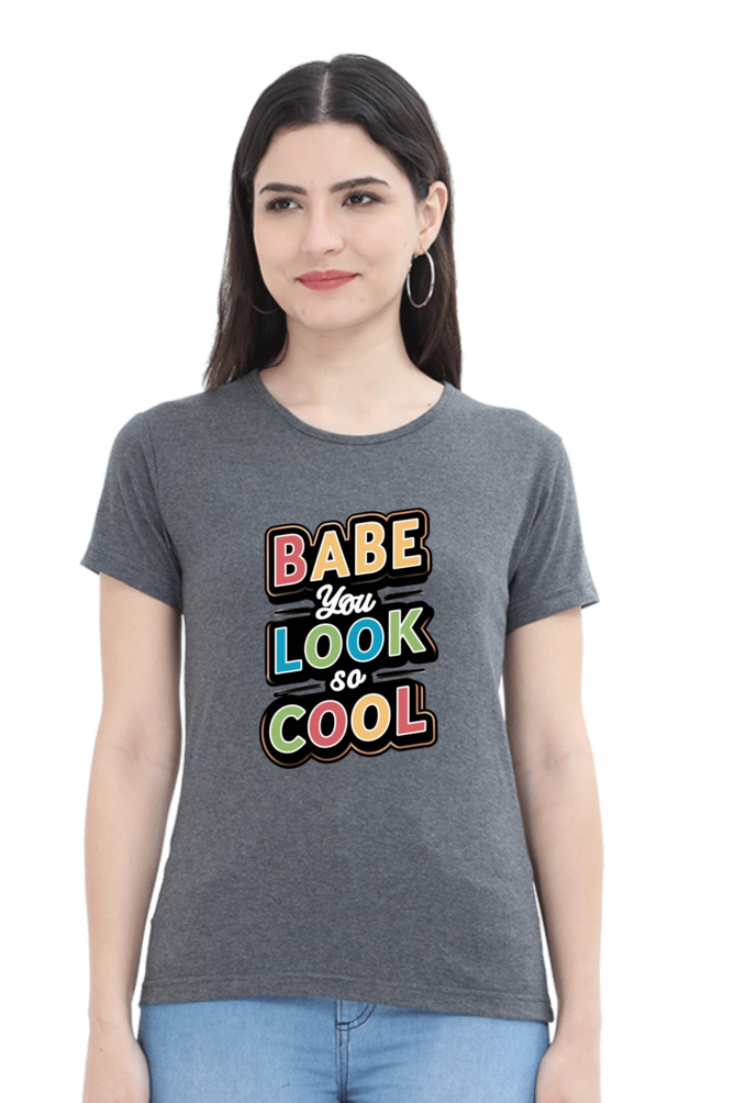 Women's Half Sleeve T-Shirt - "Babe You Look So Cool" Quote Design