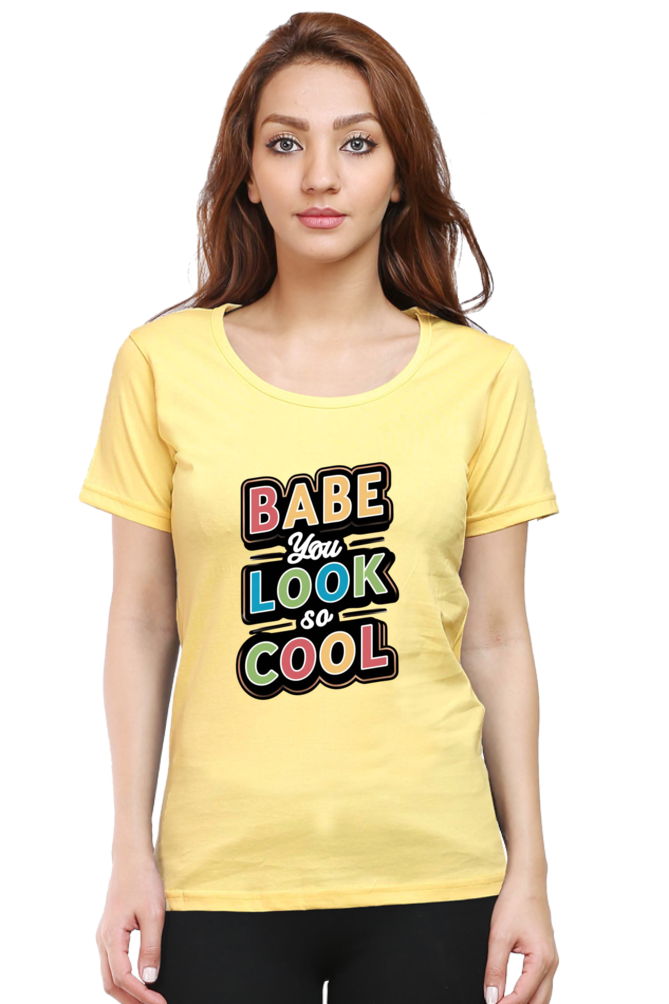 Women's Half Sleeve T-Shirt - "Babe You Look So Cool" Quote Design