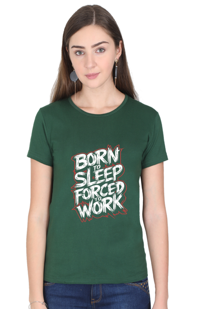 Women's Half Sleeve T-Shirt - "Born To Sleep. Forced to Work" Quote Design