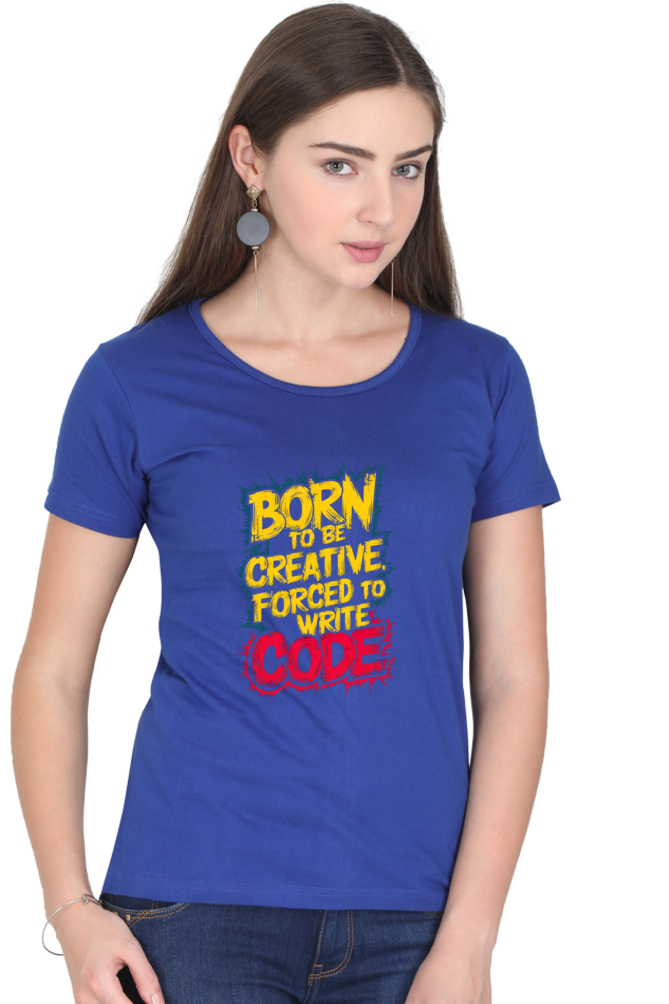 Women's Half Sleeve T-Shirt - "Born to Be Creative" Quote Design