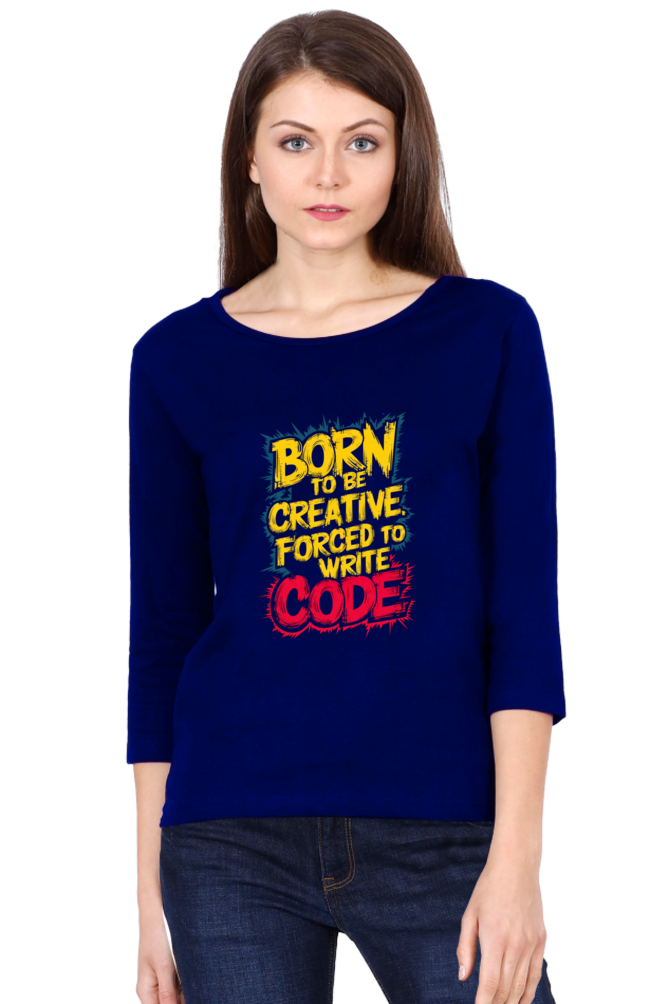 Women's Full Sleeve T-Shirt - "Born to Be Creative" Quote Design