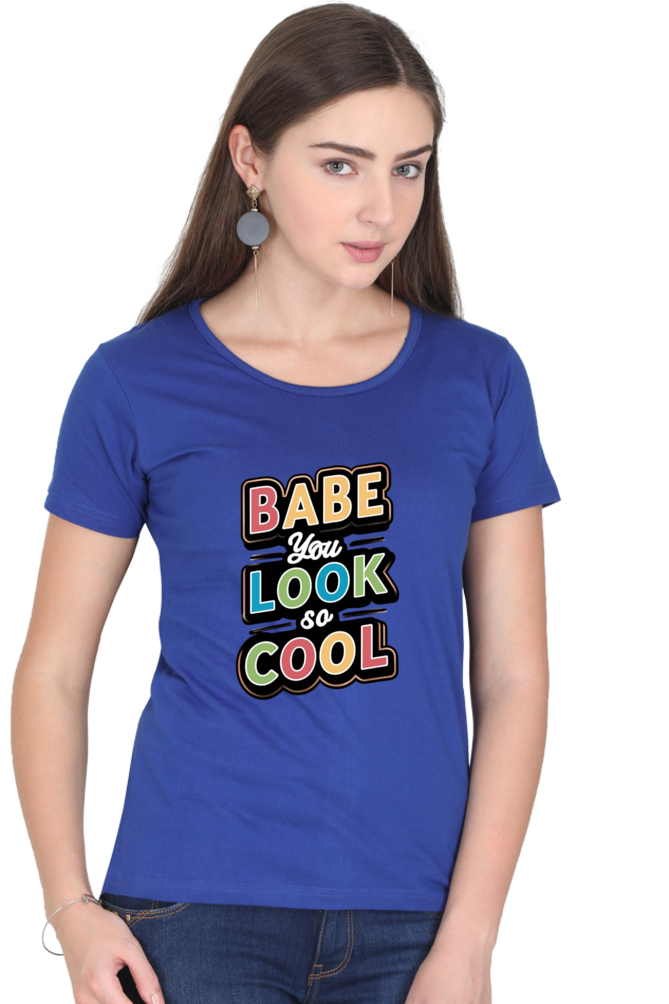 Women's Half Sleeve T-Shirt - "Babe You Look So Cool" Quote Design