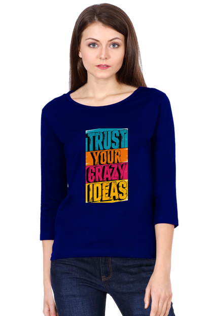 Women's Full Sleeve T-Shirt - "Trust Your Crazy Ideas" Quote Design